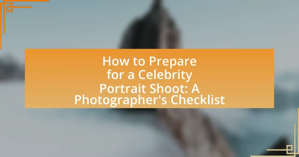 How to Prepare for a Celebrity Portrait Shoot: A Photographer’s Checklist