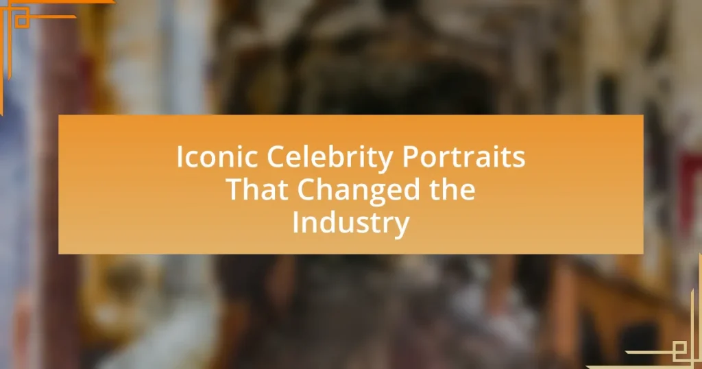 Iconic Celebrity Portraits That Changed the Industry