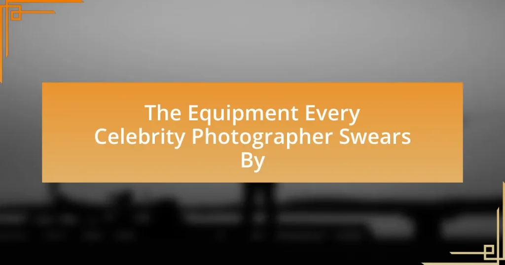 The Equipment Every Celebrity Photographer Swears By