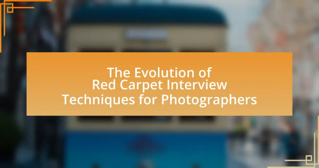 The Evolution of Red Carpet Interview Techniques for Photographers