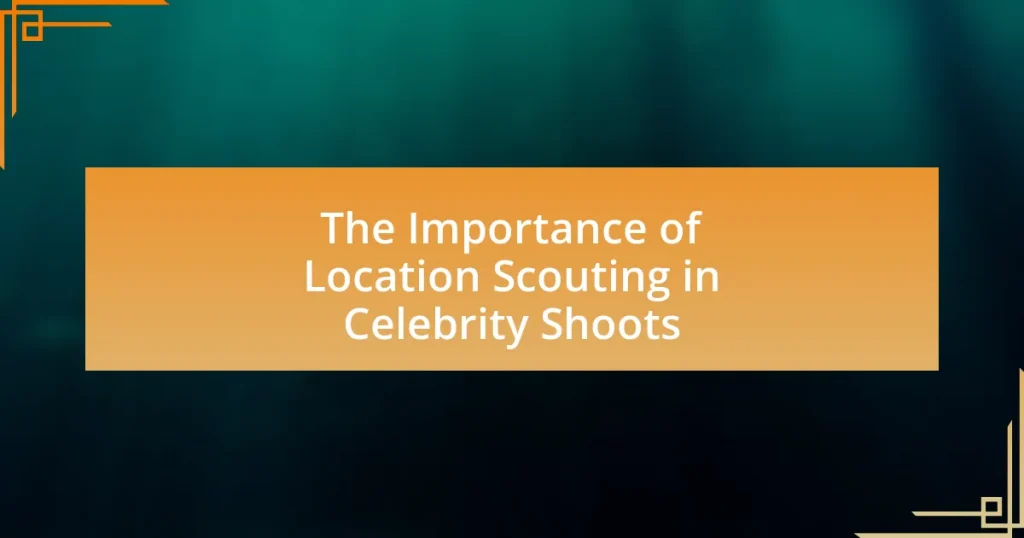 The Importance of Location Scouting in Celebrity Shoots