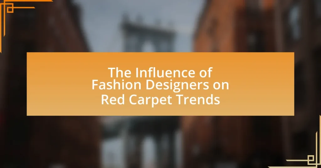 The Influence of Fashion Designers on Red Carpet Trends