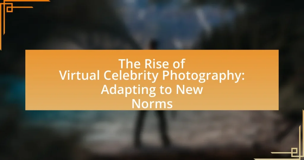 The Rise of Virtual Celebrity Photography: Adapting to New Norms