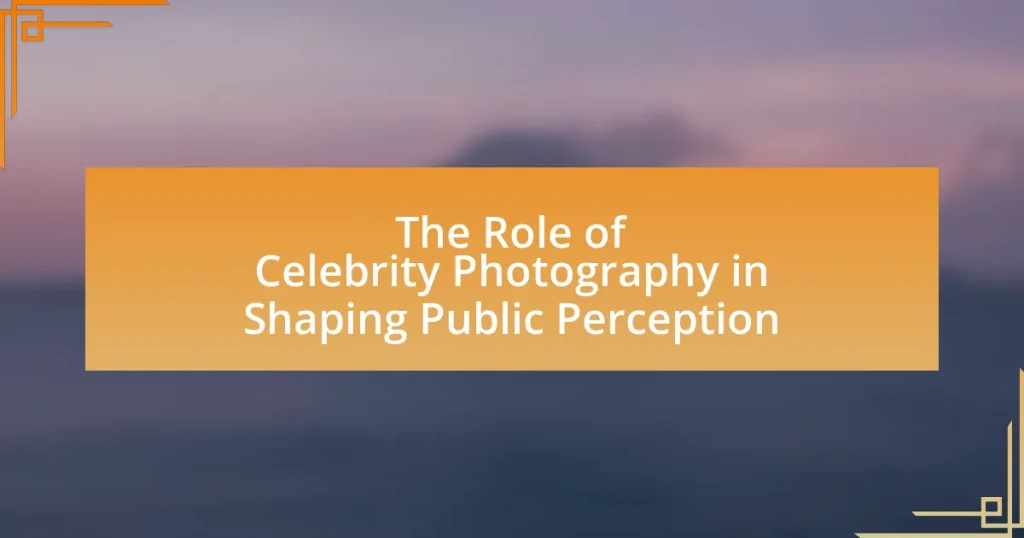 The Role of Celebrity Photography in Shaping Public Perception