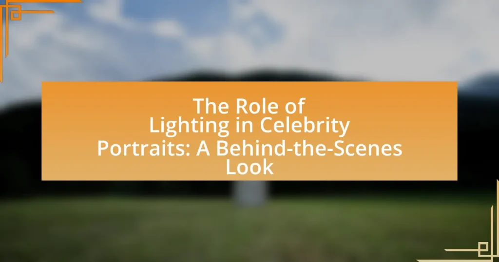 The Role of Lighting in Celebrity Portraits: A Behind-the-Scenes Look