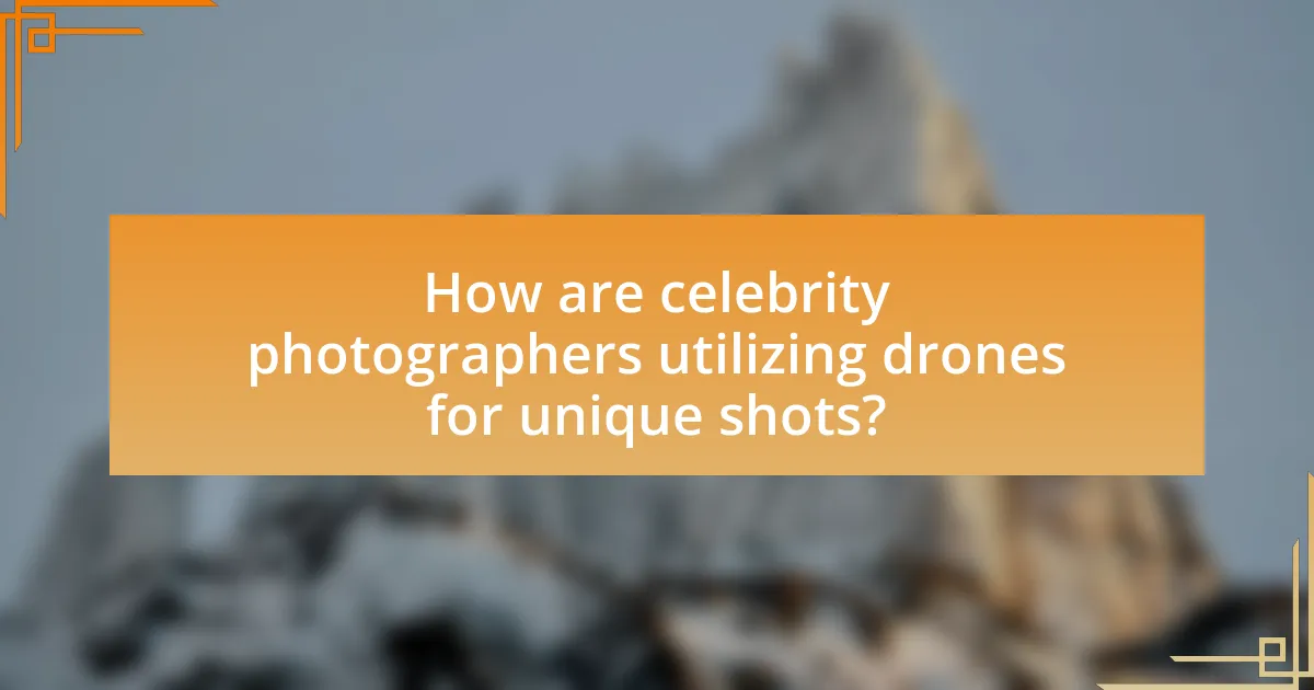 How are celebrity photographers utilizing drones for unique shots?