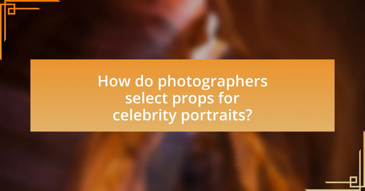 How do photographers select props for celebrity portraits?