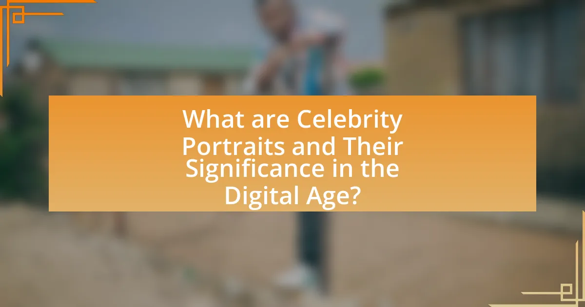 What are Celebrity Portraits and Their Significance in the Digital Age?