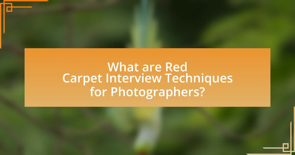 What are Red Carpet Interview Techniques for Photographers?