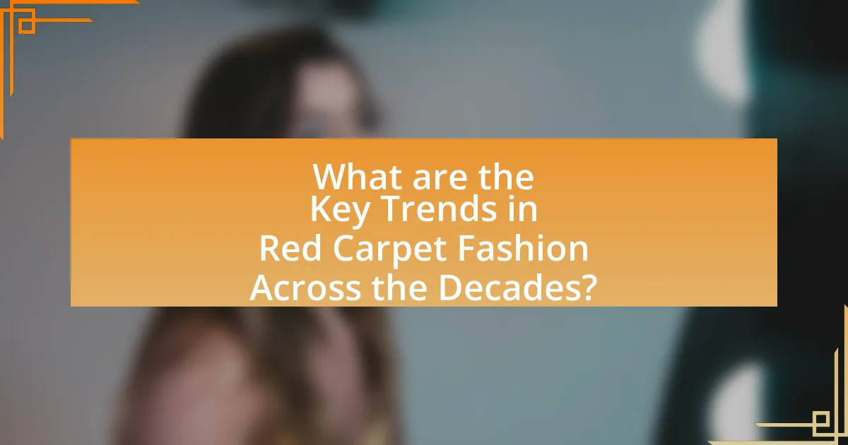 What are the Key Trends in Red Carpet Fashion Across the Decades?