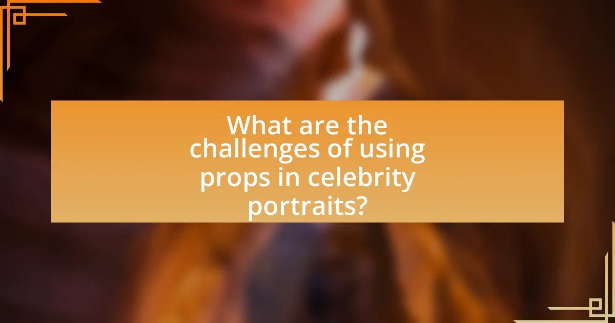 What are the challenges of using props in celebrity portraits?