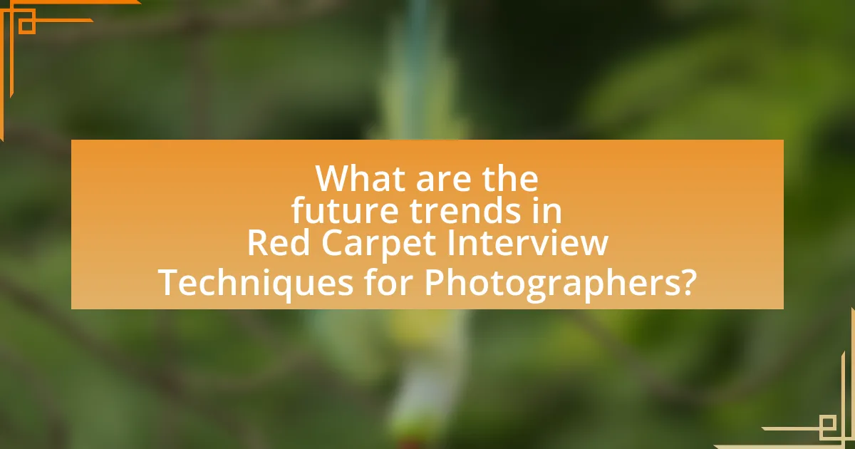 What are the future trends in Red Carpet Interview Techniques for Photographers?