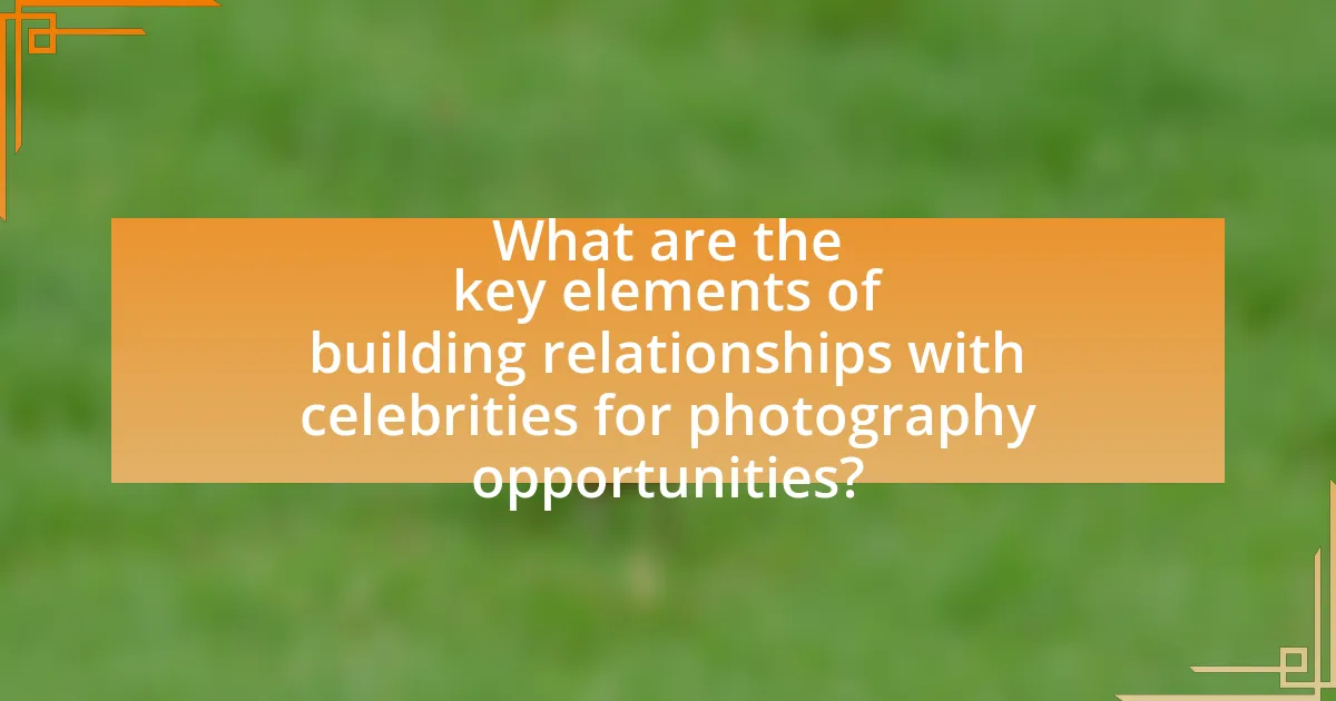 What are the key elements of building relationships with celebrities for photography opportunities?