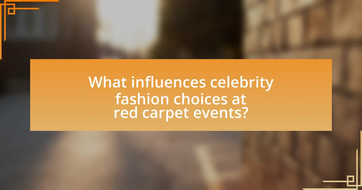 What influences celebrity fashion choices at red carpet events?
