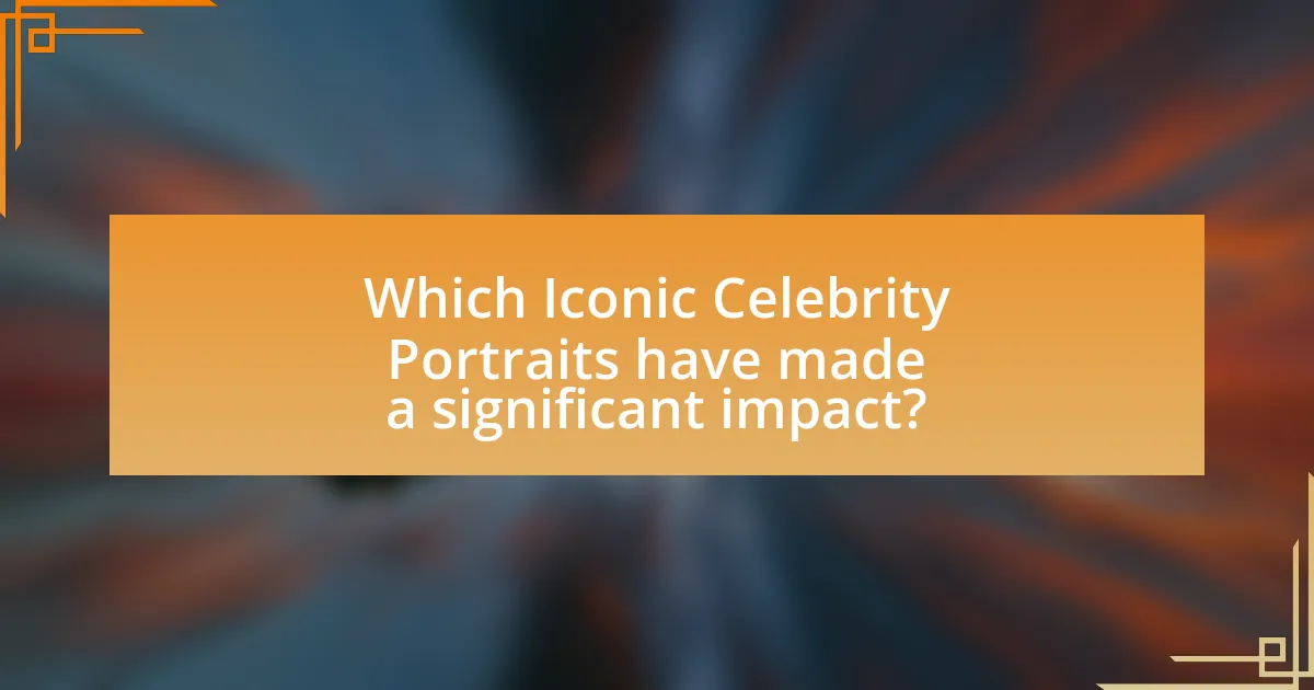 Which Iconic Celebrity Portraits have made a significant impact?