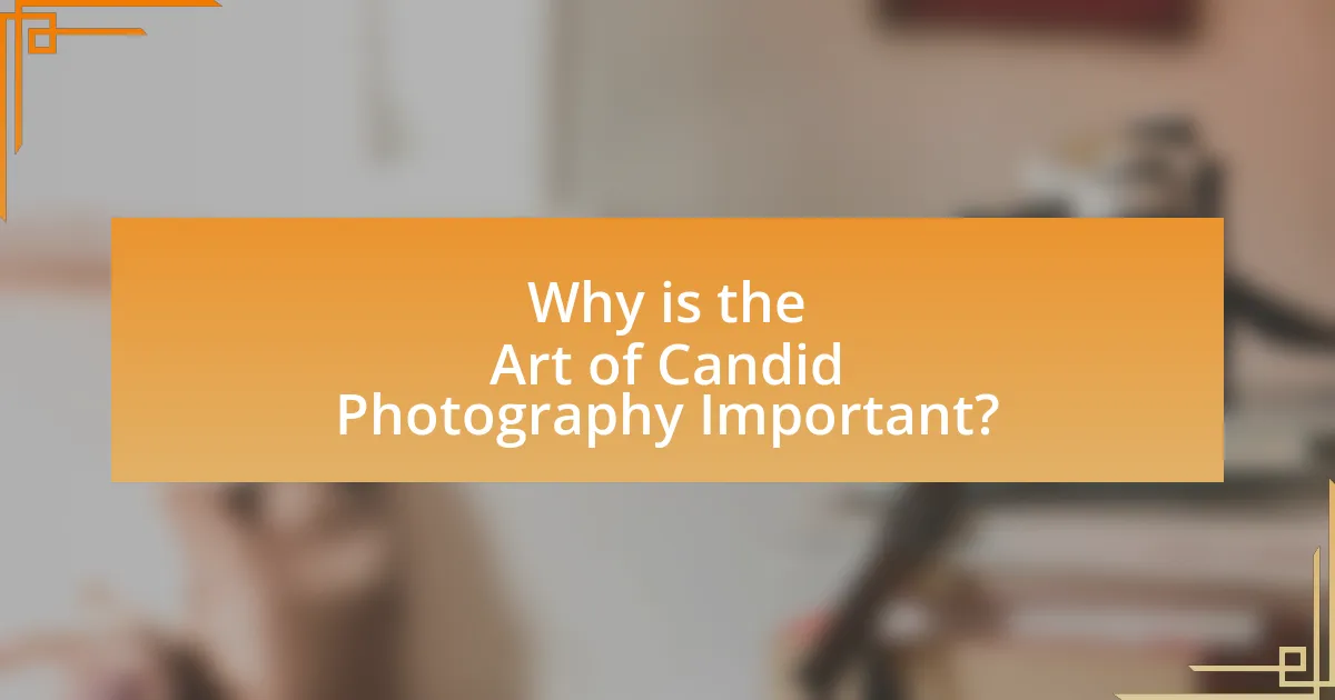 Why is the Art of Candid Photography Important?